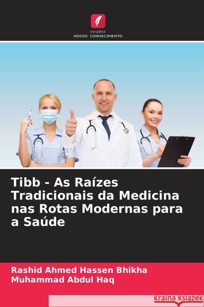 Tibb - As Raízes Tradicionais da Medicina nas Rotas Modernas para a Saúde Bhikha, Rashid Ahmed Hassen, Abdul Haq, Muhammad 9786205207574 Edições Nosso Conhecimento - książka