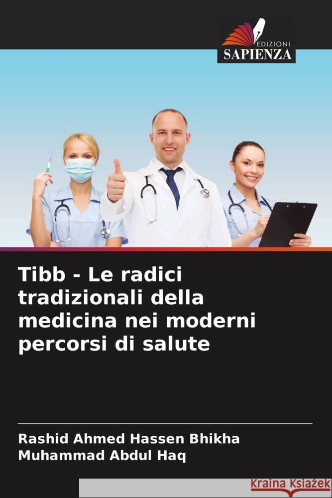 Tibb - Le radici tradizionali della medicina nei moderni percorsi di salute Bhikha, Rashid Ahmed Hassen, Abdul Haq, Muhammad 9786205207567 Edizioni Sapienza - książka