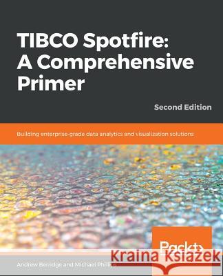 TIBCO Spotfire: Building enterprise-grade data analytics and visualization solutions Berridge, Andrew 9781787121324 Packt Publishing - książka