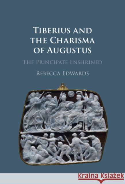 Tiberius and the Charisma of Augustus: The Principate Enshrined Rebecca Edwards 9781009476676 Cambridge University Press - książka