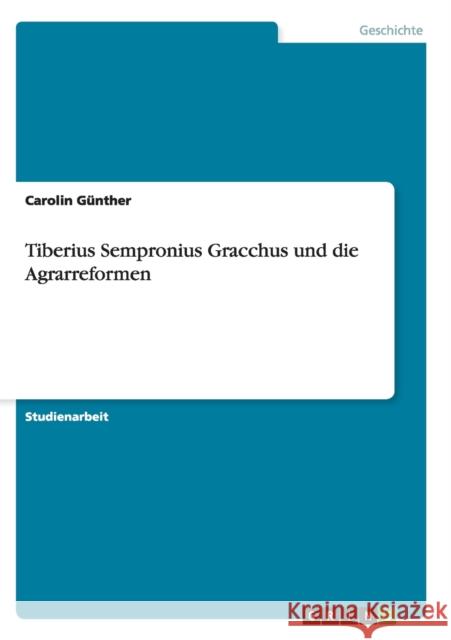 Tiberius Sempronius Gracchus und die Agrarreformen Carolin Gunther 9783640387465 Grin Verlag - książka