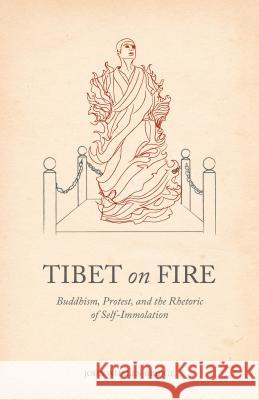 Tibet on Fire: Buddhism, Protest, and the Rhetoric of Self-Immolation Whalen-Bridge, John 9781137373731 Palgrave MacMillan - książka