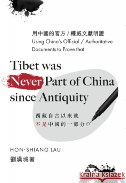 Tibet Was Never A Part of China Since Antiquity: Using's China's Official/Authoritative Documents Professor Hon-Shiang Lau 9780888903785 Optimum Publishing International - książka
