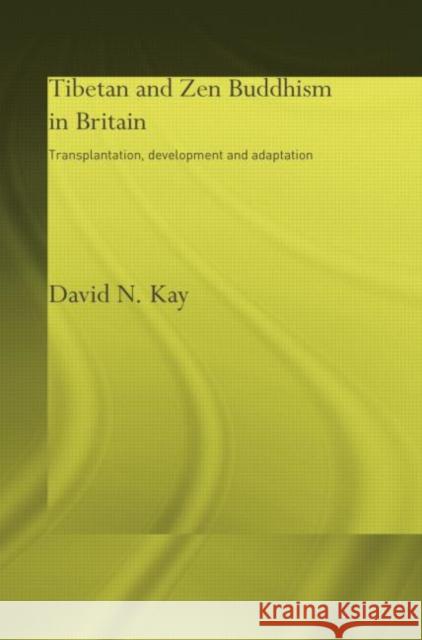 Tibetan and Zen Buddhism in Britain: Transplantation, Development and Adaptation David N. Kay 9780415753975 Routledge - książka