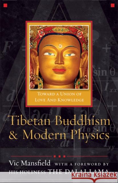 Tibetan Buddhism and Modern Physics: Toward a Union of Love and Knowledge Victor Mansfield Vic Mansfield Dalai Lama 9781599471372 Templeton Foundation Press - książka
