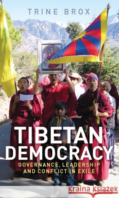 Tibetan Democracy: Governance, Leadership and Conflict in Exile Trine Brox 9781784536015 I. B. Tauris & Company - książka