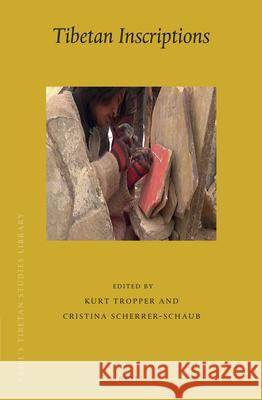 Tibetan Inscriptions: Proceedings of a Panel Held at the Twelfth Seminar of the International Association for Tibetan Studies, Vancouver 2010 Kurt Tropper, Cristina Scherrer-Schaub 9789004250697 Brill - książka