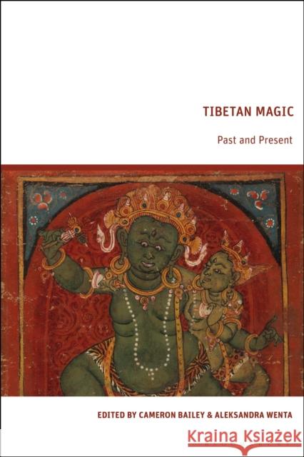Tibetan Magic: Past and Present Cameron Bailey Aleksandra Wenta 9781350354982 Bloomsbury Academic - książka