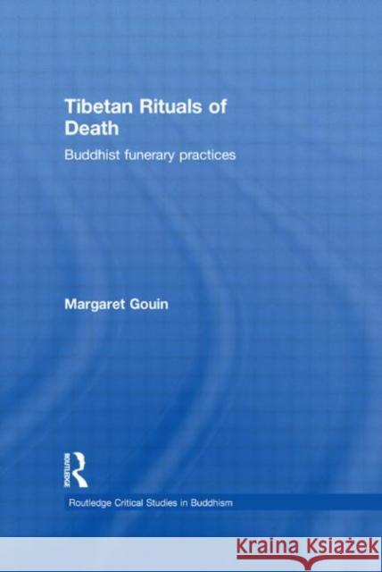 Tibetan Rituals of Death: Buddhist Funerary Practices Gouin, Margaret 9780415566360 Taylor & Francis - książka