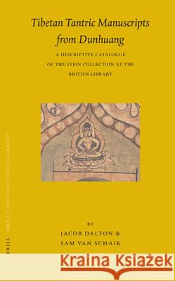 Tibetan Tantric Manuscripts from Dunhuang: A Descriptive Catalogue of the Stein Collection at the British Library Jacob Dalton Sam Va 9789004154223 Brill Academic Publishers - książka