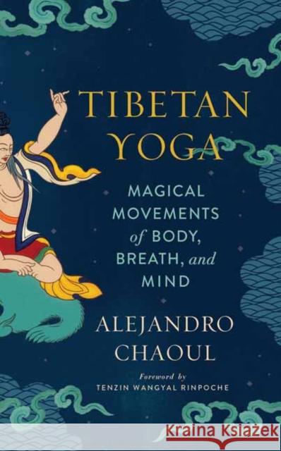 Tibetan Yoga: Magical Movements of Body, Breath, and Mind Alejandro Chaoul 9781614295228 Wisdom Publications - książka