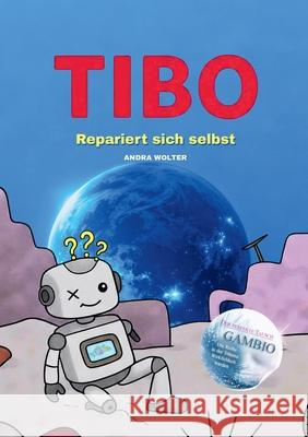 Tibo repariert sich selbst: Wie aus einem Schrottplaneten ein Werkstattplanet wird Andra Wolter 9783695173129 Bod - Books on Demand - książka