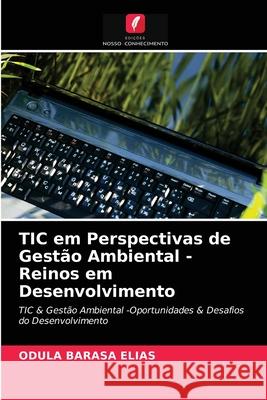 TIC em Perspectivas de Gestão Ambiental -Reinos em Desenvolvimento Odula Barasa Elias 9786204046549 Edicoes Nosso Conhecimento - książka