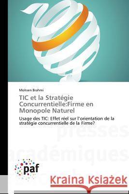 Tic Et La Strategie Concurrentielle : Firme En Monopole Naturel Brahmi Mohsen 9783838146652 Presses Academiques Francophones - książka