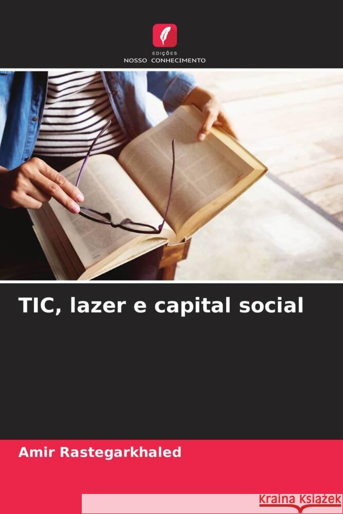 TIC, lazer e capital social Rastegarkhaled, Amir 9786203693645 Edições Nosso Conhecimento - książka