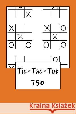 Tic-Tac-Toe: 750 Richard B. Foster R. J. Foster 9781534708129 Createspace Independent Publishing Platform - książka