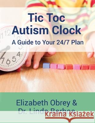 Tic Toc Autism Clock: A Guide to Your 24/7 Plan Elizabeth Obrey Dr Linda Barboa 9781942905486 Goldminds Publishing - książka
