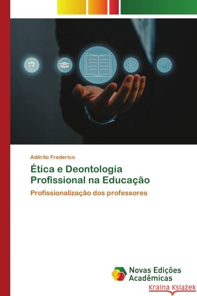 Ética e Deontologia Profissional na Educação Frederico, Adérito 9783639742961 Novas Edições Acadêmicas - książka