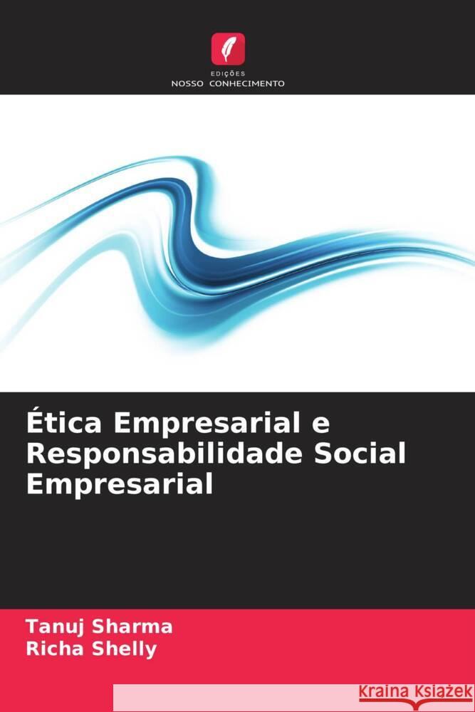 Ética Empresarial e Responsabilidade Social Empresarial Sharma, Tanuj, Shelly, Richa 9786205082508 Edições Nosso Conhecimento - książka