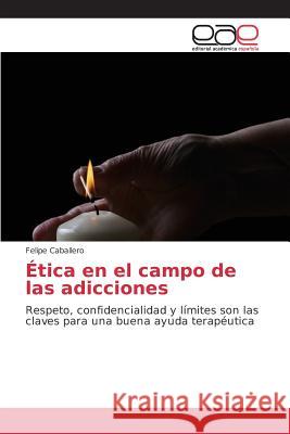 Ética en el campo de las adicciones Caballero Felipe 9783639732962 Editorial Academica Espanola - książka