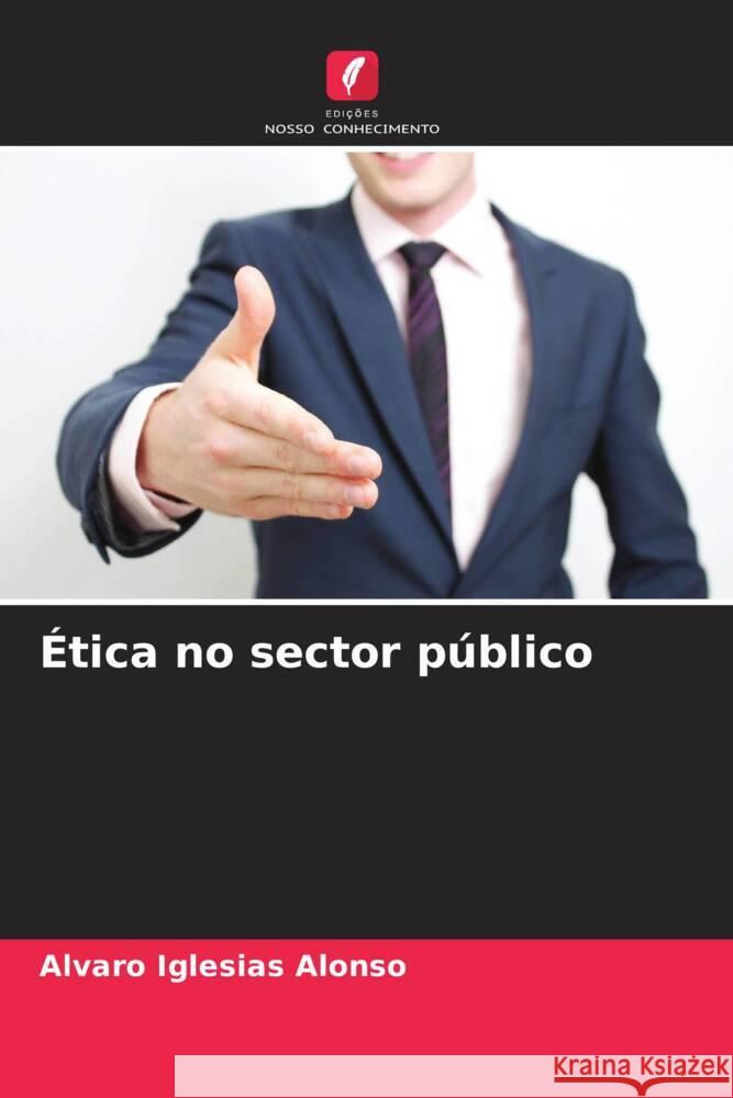 Ética no sector público Iglesias Alonso, Alvaro 9786206498599 Edições Nosso Conhecimento - książka
