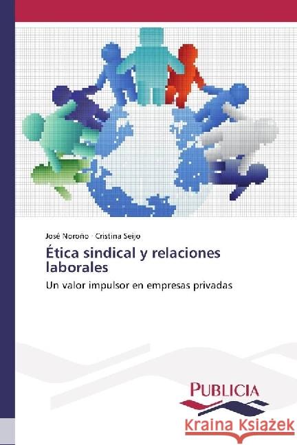 Ética sindical y relaciones laborales : Un valor impulsor en empresas privadas Noroño, José; Seijo, Cristina 9783841680815 Publicia - książka