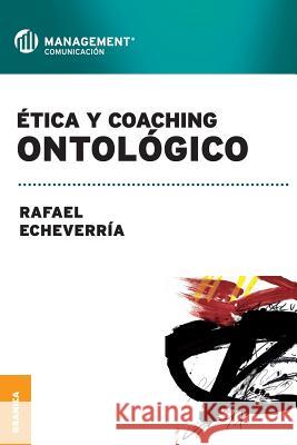 Ética y coaching ontológico Echeverría, Rafael 9789506415983 Ediciones Granica, S.A. - książka