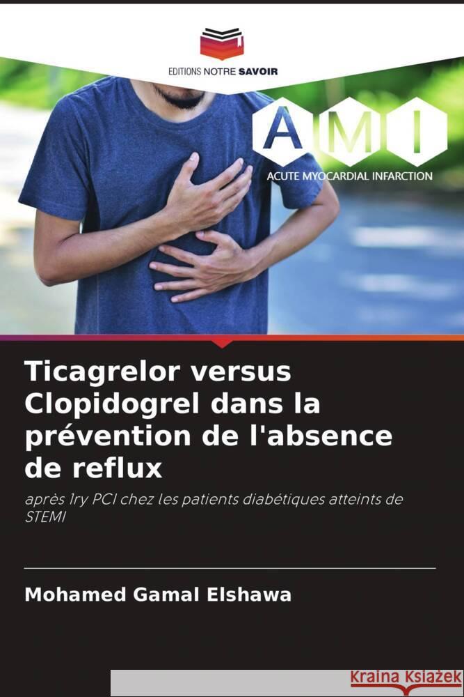 Ticagrelor versus Clopidogrel dans la prévention de l'absence de reflux Elshawa, Mohamed Gamal 9786208240165 Editions Notre Savoir - książka