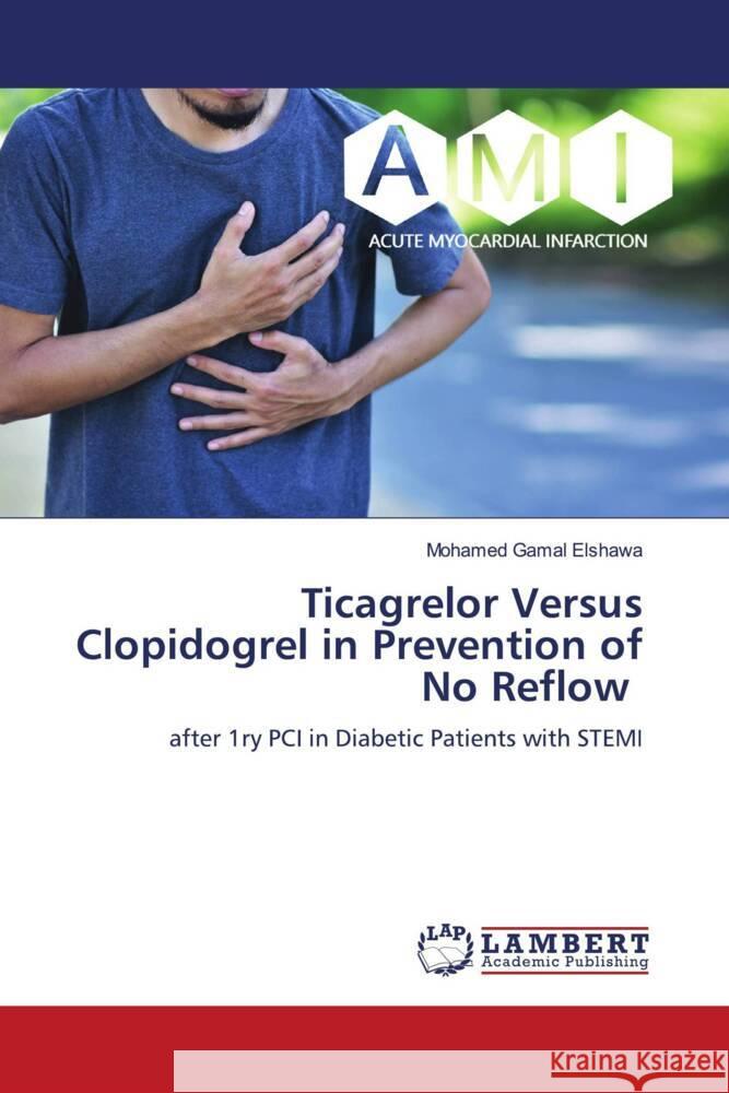 Ticagrelor Versus Clopidogrel in Prevention of No Reflow Mohamed Gamal Elshawa 9786208064211 LAP Lambert Academic Publishing - książka