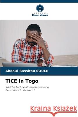 TICE in Togo SOULE, Abdoul-Bassitou 9786203852479 Verlag Unser Wissen - książka