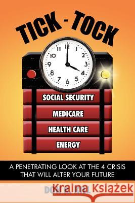 Tick - Tock: A Penetrating Look at the 4 Crisis That Will Alter Your Future Kill, Don R. 9781420872828 Authorhouse - książka