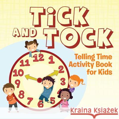 Tick and Tock: Telling Time Activity Book for Kids Speedy Publishing LLC 9781681856223 Baby Professor - książka