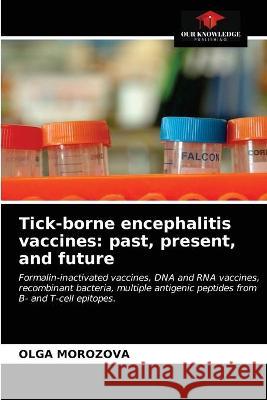 Tick-borne encephalitis vaccines: past, present, and future Olga Morozova 9786203337471 Our Knowledge Publishing - książka