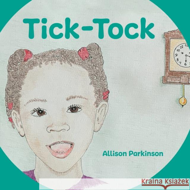 Tick-Tock Allison Parkinson Allison Parkinson 9781916194816 Tiger's Eye Books - książka