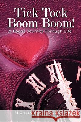 Tick Tock Boom Boom!: A Poetic Journey Through Life Michela Wolfe McGhee 9781426953392 Trafford Publishing - książka