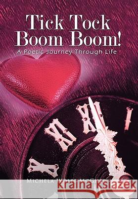 Tick Tock Boom Boom!: A Poetic Journey Through Life McGhee, Michela Wolfe 9781426953408 Trafford Publishing - książka