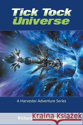 Tick Tock Universe: A Harvester Adventure Series Richard W Chamberlain 9781641519045 Litfire Publishing, LLC - książka