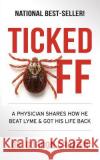 Ticked Off: A Physician Shares How He Beat Lyme and Got His Life Back Dr Gordon Crozier 9780578415307 Freiling Agency
