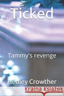 Ticked: Tammy's revenge Hedley Louis Crowther 9781707897865 Independently Published - książka