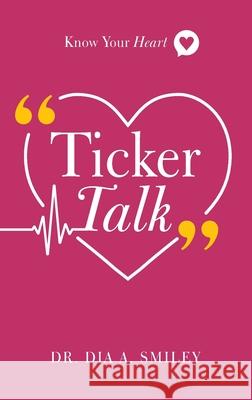 Ticker Talk: Know Your Heart Dia a. Smiley 9781644841815 Purposely Created Publishing Group - książka