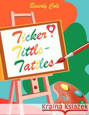 Ticker Tittle-Tattles Beverly Cole 9781420856927 Authorhouse - książka