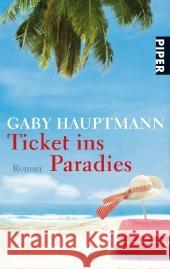 Ticket ins Paradies : Roman. Originalausgabe Hauptmann, Gaby   9783492258982 Piper - książka