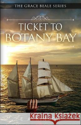 Ticket To Botany Bay E. Atkinson Ellie Atkinson 9789395193382 Free Spirit - książka