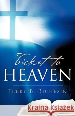 Ticket To Heaven Richesin, Terry B. 9781600344206 Xulon Press - książka