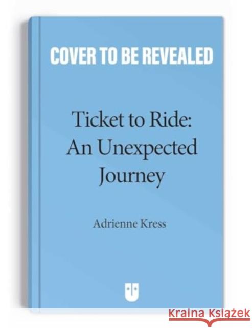 Ticket to Ride™  : An Unexpected Journey Adrienne Kress 9781524884628 Andrews McMeel Publishing - książka