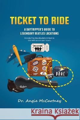 Ticket To Ride: Legendary Beatle Locations For The Day Tripper Angie McCartney 9781637610749 Imagine and Wonder - książka