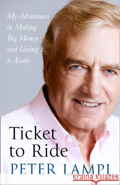 Ticket to Ride: My Adventures in Making Big Money and Giving it Away Sir Peter Lampl 9780008372385 HarperCollins Publishers - książka