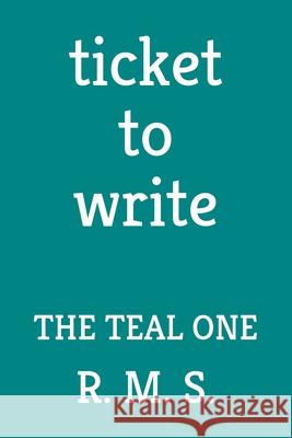 Ticket to Write: The Teal One R. M. S. 9780473510961 R M S - książka