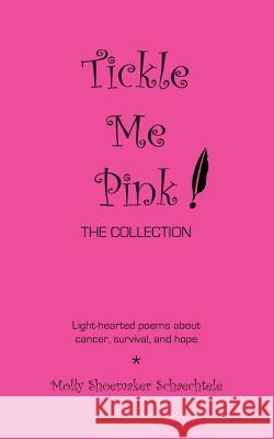 Tickle Me Pink The Collection: Light-hearted poems about cancer, survival, and hope Hamilton, Patricia 9781499653441 Createspace - książka