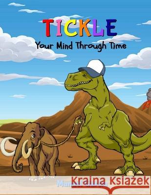 Tickle Your Mind Through Time Manuel Garcia   9781734410488 Gwog - książka